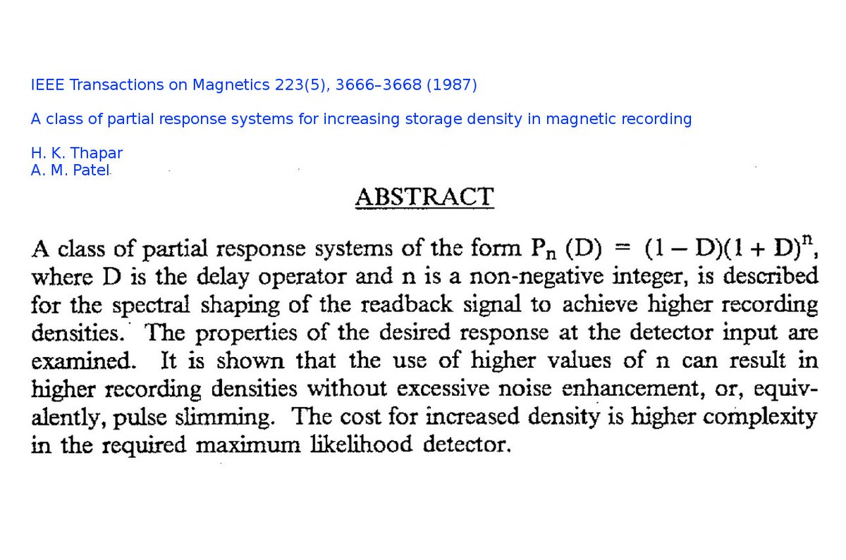 LGcommaI's tweet image. #ThaparPatel-1
[#AppliedMathematics 
#HardDrives
#HDD 
#KobayashiPRC 
#Tech]

IEEE Transactions on Magnetics 223(5), 3666–3668 (1987)

A class of partial response systems for increasing #storage[-]density in magnetic recording

H. K. Thapar
A. M. Patel
(#IBM, California, #USA)
