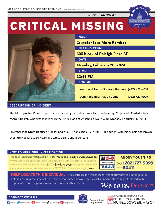 DCPoliceDept's tweet photo. Critical #Missing 20-year-old Cristofer Jose Mora Ramirez, who was last seen in the 4200 block of Wisconsin Ave NW on Monday, February 26, 2024.

Have info? Call 202-727-9099/text 50411. https://t.co/LIDLTIlv01