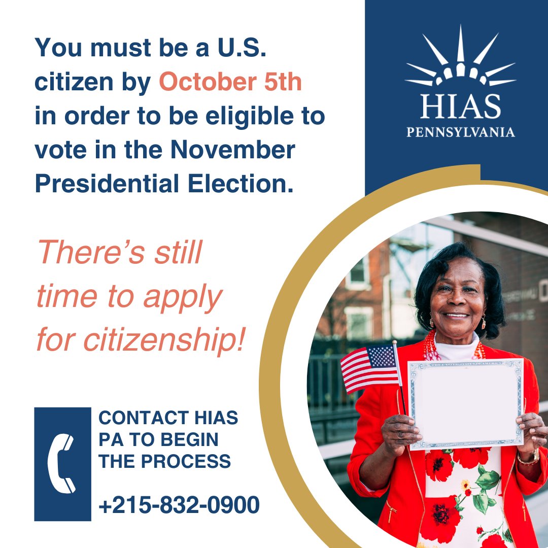 There is still time to apply for citizenship if you want to vote in the November Presidential Election! **In PA, you must be a U.S. citizen by October 5th to be eligible to vote in November.** Call HIAS Pennsylvania now at 215-832-0900 to begin the process. #Election2024
