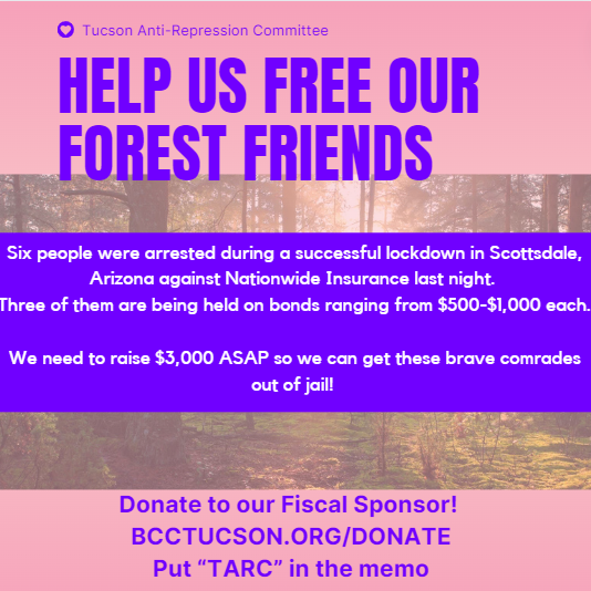 Six people  were arrested during a lockdown in Scottsdale, Arizona against Nationwide Insurance yesterday. Three of them are being held on bonds  ranging from $500-$1,000 each. We need to raise $3,000 asap so we can get these brave comrades out of jail!