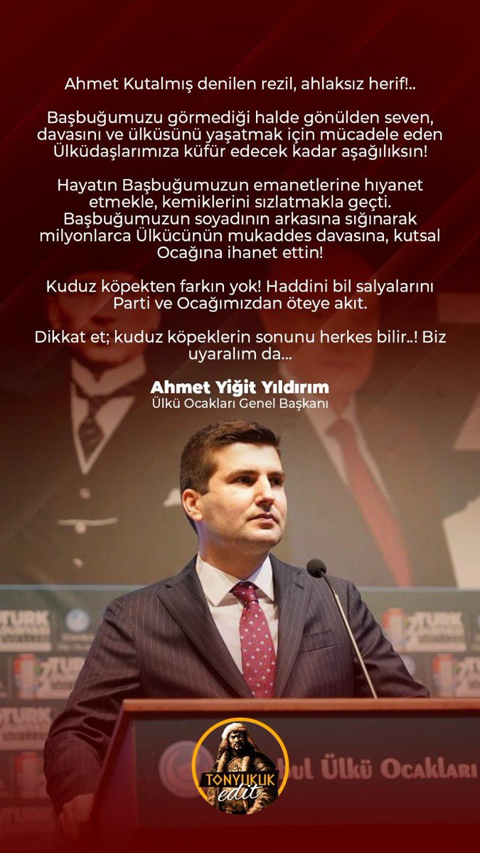 BAŞBUĞ TÜRKEŞ’İN GENÇ EVLATLARINA KÜFÜR EDEN @kutalmısturkes’e ÜLKÜ OCAKLARI GENEL BAŞKANI AHMET YİĞİT YILDIRIM’DAN (@ayyildirim1 )ÇOK SERT CEVAP: Ahmet Kutalmış (@kutalmisturkes) denilen rezil, ahlaksız herif!.. Başbuğumuzu görmediği halde gönülden seven, davasını ve ülküsünü