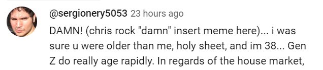 For context on this YouTube comment,  I'm 23 😅