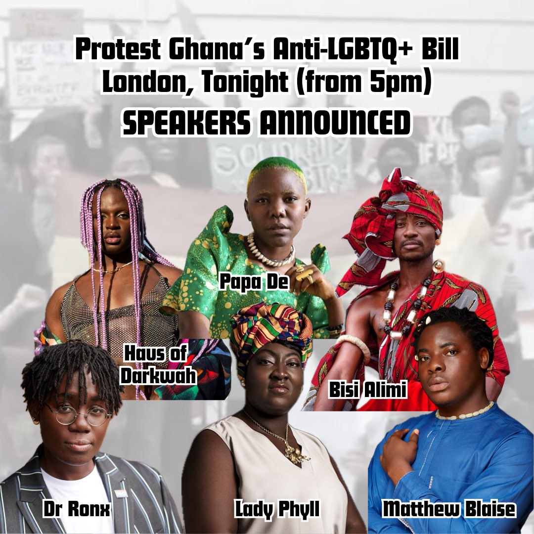 LGBTQIA+ Ghana Solidarity (@ghanalgbtuk) on Twitter photo PROTEST Ghana’s Anti-LGBTQ+ Bill - TONIGHT from 5pm, Ghana High Commission (Belgrave Square)
Some of our speakers confirmed for tonight: <a href="/MsLadyPhyll/">Phyll Opoku-Gyimah (Dr Lady Phyll)</a> <a href="/hausofdarkwah/">𝔻𝔸ℝ𝕂𝕎𝔸ℍ</a> <a href="/bisialimi/">Lucifer (HE/HIM)</a> <a href="/Blaise_21/">Blaise</a> Papa De, Dr Ronx Ikharia PROTEST Ghana’s Anti-LGBTQ+ Bill - TONIGHT from 5pm, Ghana High Commission (Belgrave Square)
Some of our speakers confirmed for tonight: <a href="/MsLadyPhyll/">Phyll Opoku-Gyimah (Dr Lady Phyll)</a> <a href="/hausofdarkwah/">𝔻𝔸ℝ𝕂𝕎𝔸ℍ</a> <a href="/bisialimi/">Lucifer (HE/HIM)</a> <a href="/Blaise_21/">Blaise</a> Papa De, Dr Ronx Ikharia