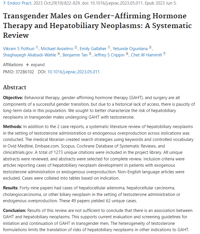 A 2023 systematic review found 49 papers reported instances of liver tumors in the setting of testosterone administration or endogenous overproduction,  including hepatocellular adenoma, hepatocellular carcinoma, cholangiocarcinoma, or other biliary neoplasm.