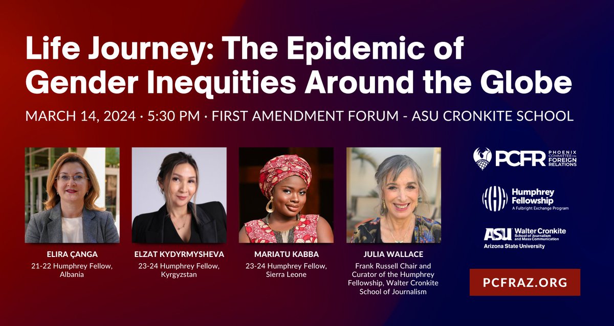 Commemorating Women’s History Month, the <a href="/pcfrarizona/">Phoenix Committee on Foreign Relations</a> will host a seminar titled “Life Journey: The Epidemic of Gender Inequities Around the Globe.” Professor <a href="/julia_d_wallace/">Julia Wallace</a>, <a href="/Cronkite_ASU/">Cronkite School</a> HHH fellow Elira Canga, <a href="/kabba_mariatu/">Esther M. Kabba</a> &amp;  Elzat Kydyrmysheva, will share their insights.