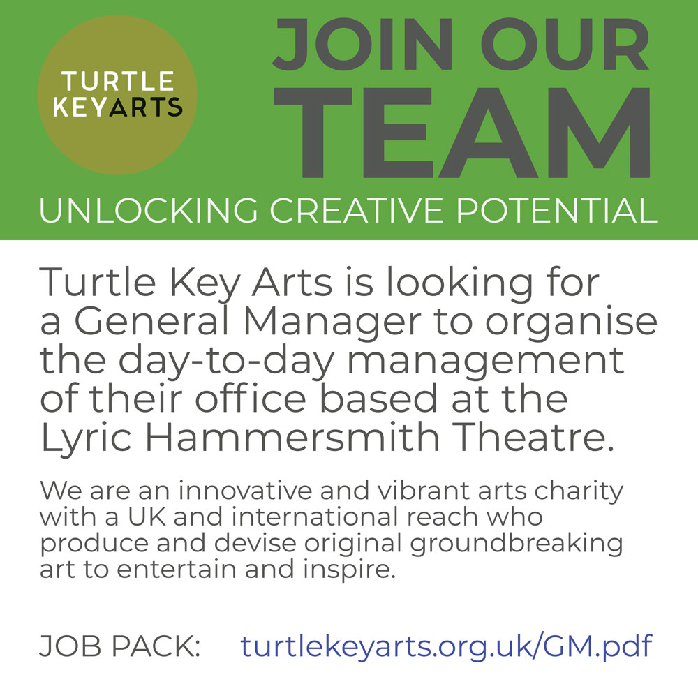 Arts charity @TurtleKeyArts are looking for a General Manager to join their team based at The Lyric Hammersmith Theatre, London. For JOB PACK and more info: turtlekeyarts.org.uk/GM.pdf