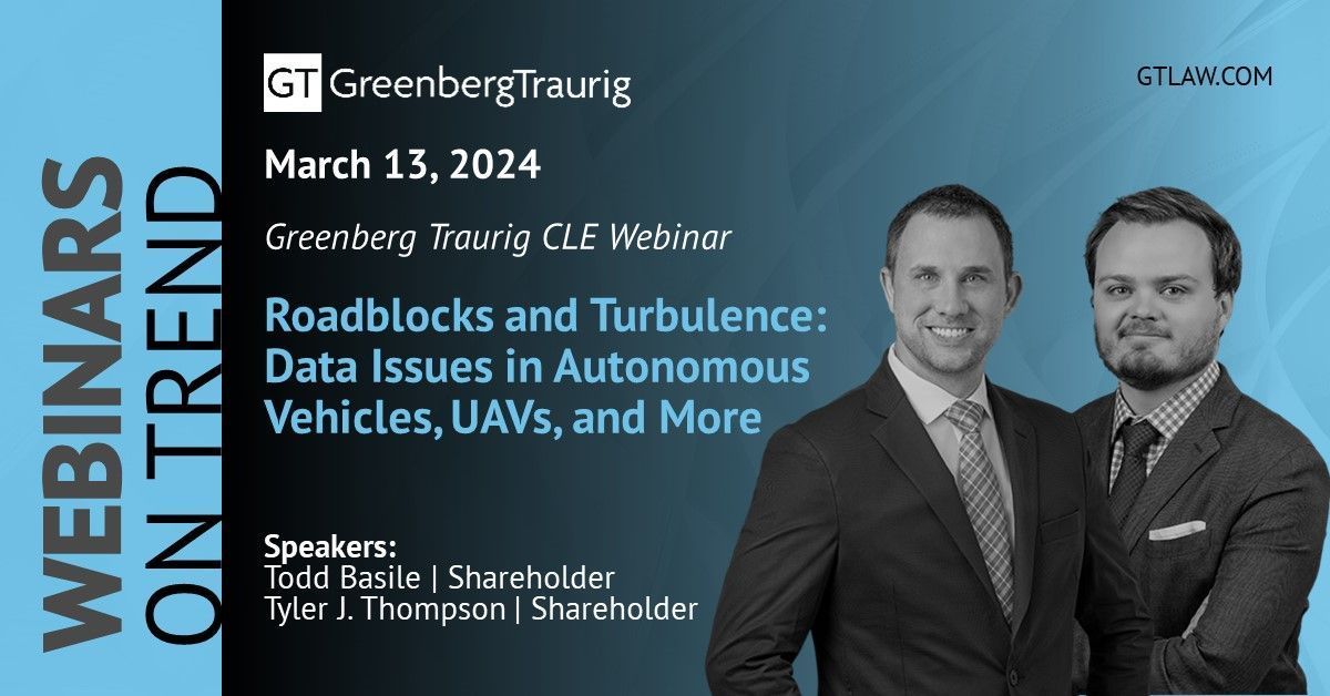 GT_Law's tweet image. On March 13, GT Shareholders Todd Basile and Tyler Thompson will present the CLE Webinar, &quot;Roadblocks and Turbulence: Data Issues in Autonomous Vehicles, UAVs, and More.&quot; Learn more: buff.ly/3T1acce. #DataPrivacy #DataIssues