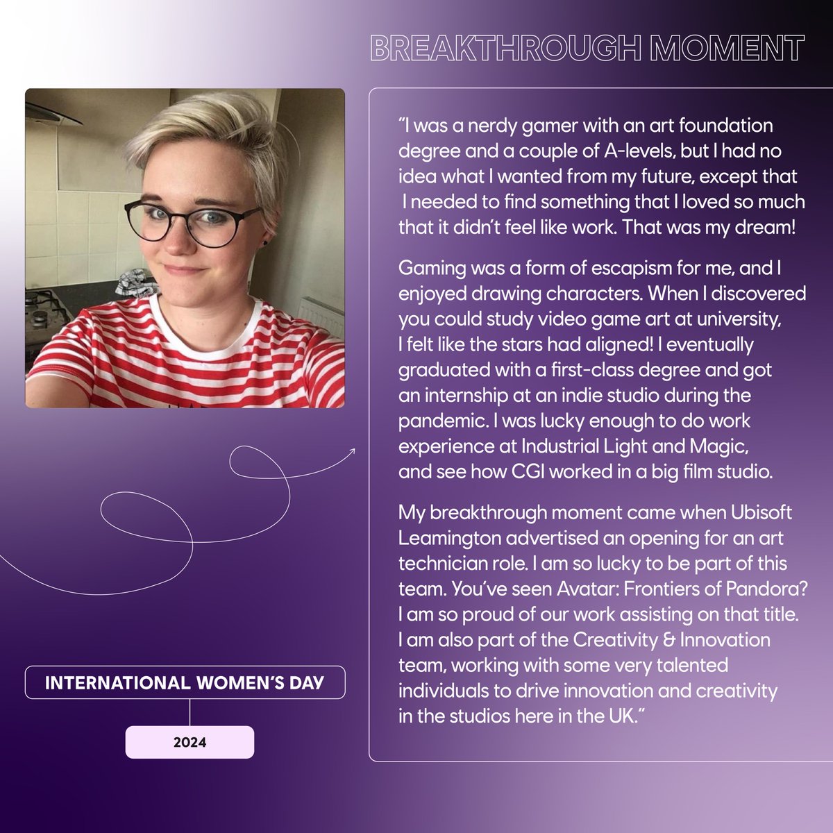 Approaching #InternationalWomensDay, we're eager to showcase the women of our studios early, so we're starting today! Learn about Megan's achievements: from gamer to art technician, contributing to titles like 'Avatar: Frontiers of Pandora', and fostering creativity in our team.