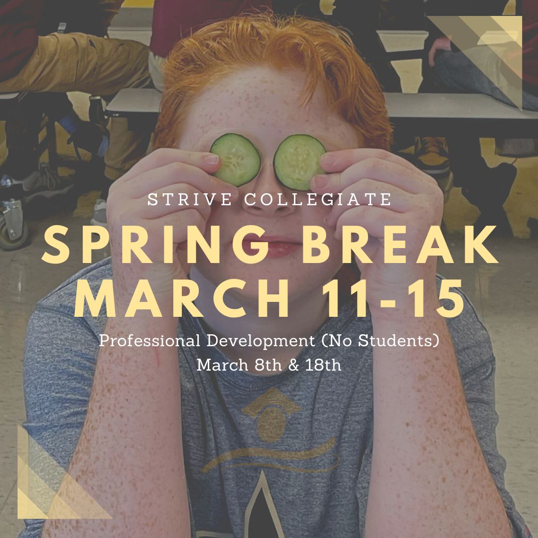 Spring Break starts on Friday, March 8th and students return on Tuesday, March 19th.

#STRIVEwithus #WorkHardStriveHarder