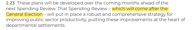Treasury confirms that the next Spending Review will take place after the general election. Departmental budgets don't exist beyond March 2025. Local government finance settlement needs to be agreed by end of the calendar year. Huge, daunting task for the next government.
