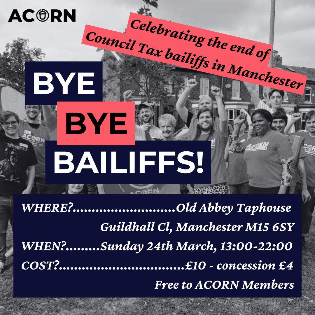 BYE BYE BAILIFFS- ACORN Social and Fundraiser! The Social is taking place on Sunday 24th March at the Old Abbey Taphouse, Huildhall Cl, Manchester, M15 6SY- 1 PM until late. See you all there: eventbrite.co.uk/e/bye-bye-bail…