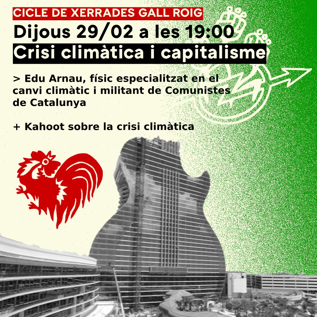 🐓🔴 CRISI CLIMÀTICA I CAPITALISME.

demà continuem el cicle de xerrades parlant sobre la crisi ecosocial que vivim, els límits biofísics del planeta i l'explotació capitalista d'aquest.
AMB EDU ARNAU, MILITANT DE <a href="/comunistes/">Comunistes de Catalunya</a>. 19H C/NIL FABRA 17.