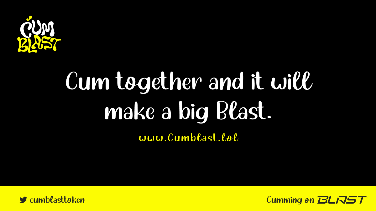 Cum Blast is launching soon , we gonna blast our Cum to the moon!