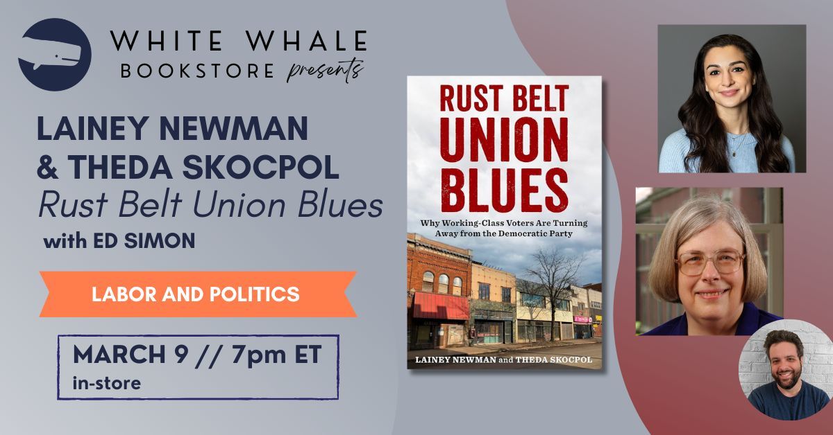 Join Lainey Newman and Theda Skocpol for a book talk about RUST BELT UNION BLUES with Ed Simon on Sat., Mar 9 at 7 PM. See event details at buff.ly/42MPUYo @whitewhalebks @LaineyNewman