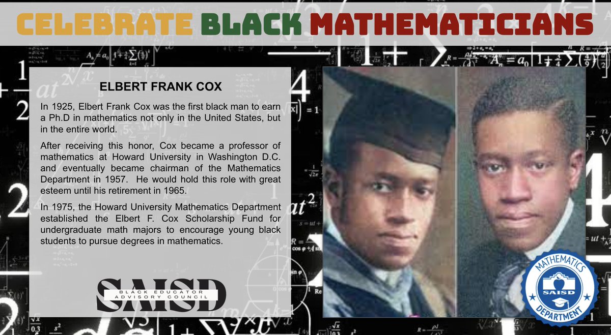 SAISD Mathematics (@saisd_math) on Twitter photo This spotlight of Black excellence goes to Elbert Frank Cox as a pioneer in mathematics, the first Black male doctorate earned in the world for mathematics!! 🌎 Learn more at: maa.org/programs-and-c… <a href="/DrJaimeAquino/">Jaime Aquino</a> <a href="/SAISD_CI/">SAISD Curriculum, Instruction, & Assessment</a> <a href="/beacsaisd/">Black Educator Advisory Council of San Antonio ISD</a> #BHM #mathrocks This spotlight of Black excellence goes to Elbert Frank Cox as a pioneer in mathematics, the first Black male doctorate earned in the world for mathematics!! 🌎 Learn more at: maa.org/programs-and-c… <a href="/DrJaimeAquino/">Jaime Aquino</a> <a href="/SAISD_CI/">SAISD Curriculum, Instruction, & Assessment</a> <a href="/beacsaisd/">Black Educator Advisory Council of San Antonio ISD</a> #BHM #mathrocks