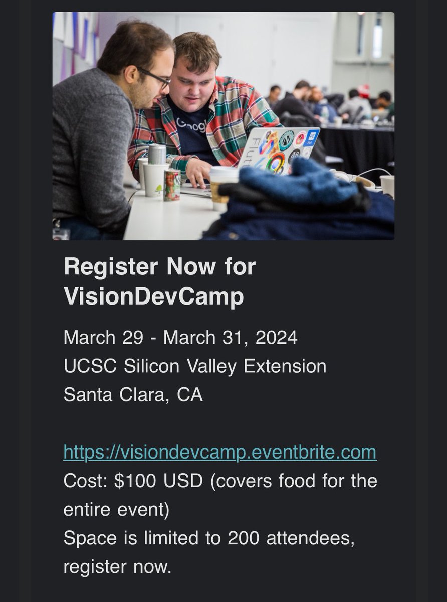 Details for @visiondevcamp have been released March 29 - March 31, 2024 UCSC Silicon Valley Extension Santa Clara, CA visiondevcamp.eventbrite.com Cost: $100 USD (covers food for the entire event) Space is limited to 200 attendees, register now.