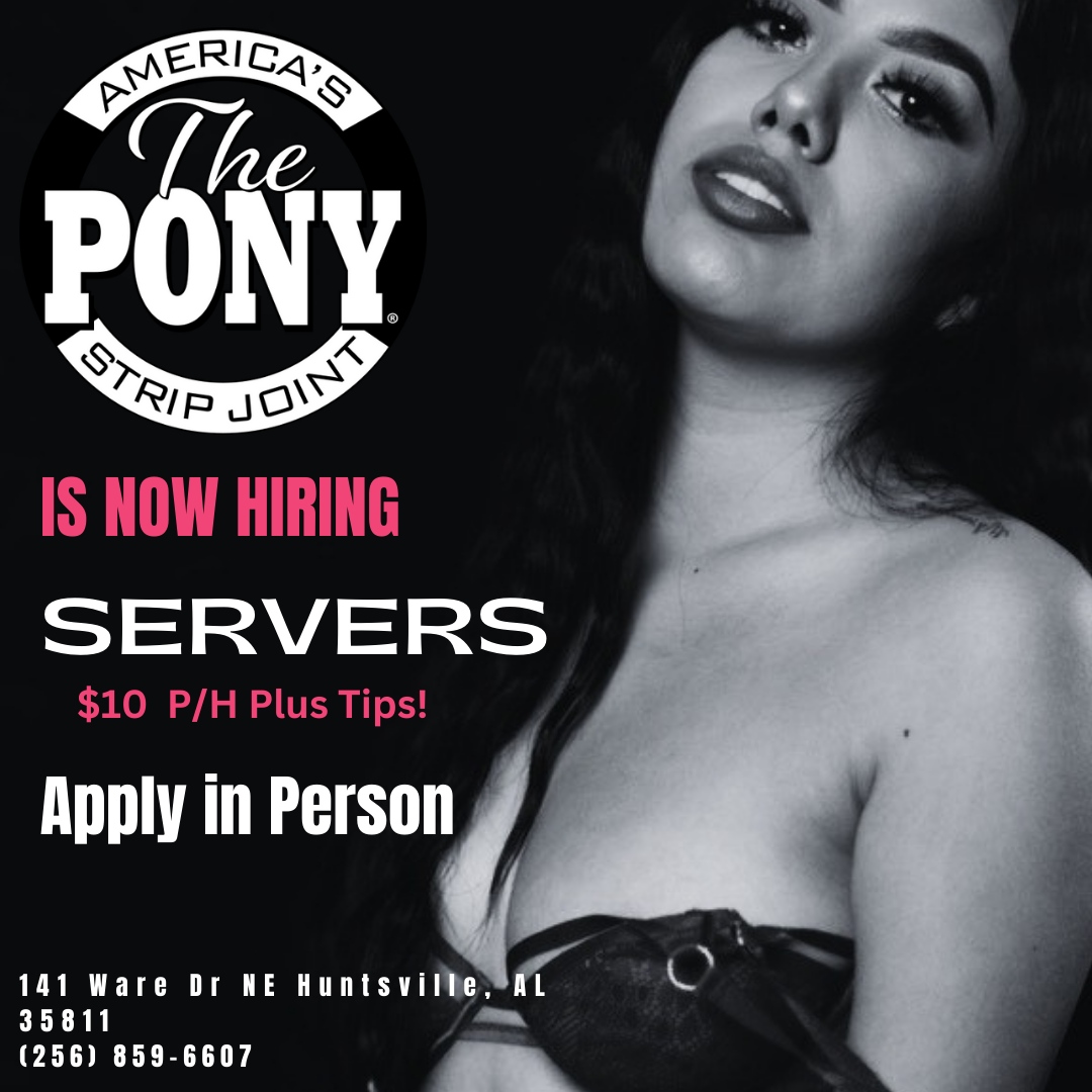 SERVERS WANTED!
$10 p/h PLUS TIPS!
Apply in person TODAY!
.

#NowHiring #Waitress #Server #HospitalityJobs #Drinks #ThePony #PonyBama #Schmoney #MakingBank #Tips #FunJob #Employment #JobHunt #JobSearch #HuntsvilleJobs #Huntsville #HuntsvilleNightlife