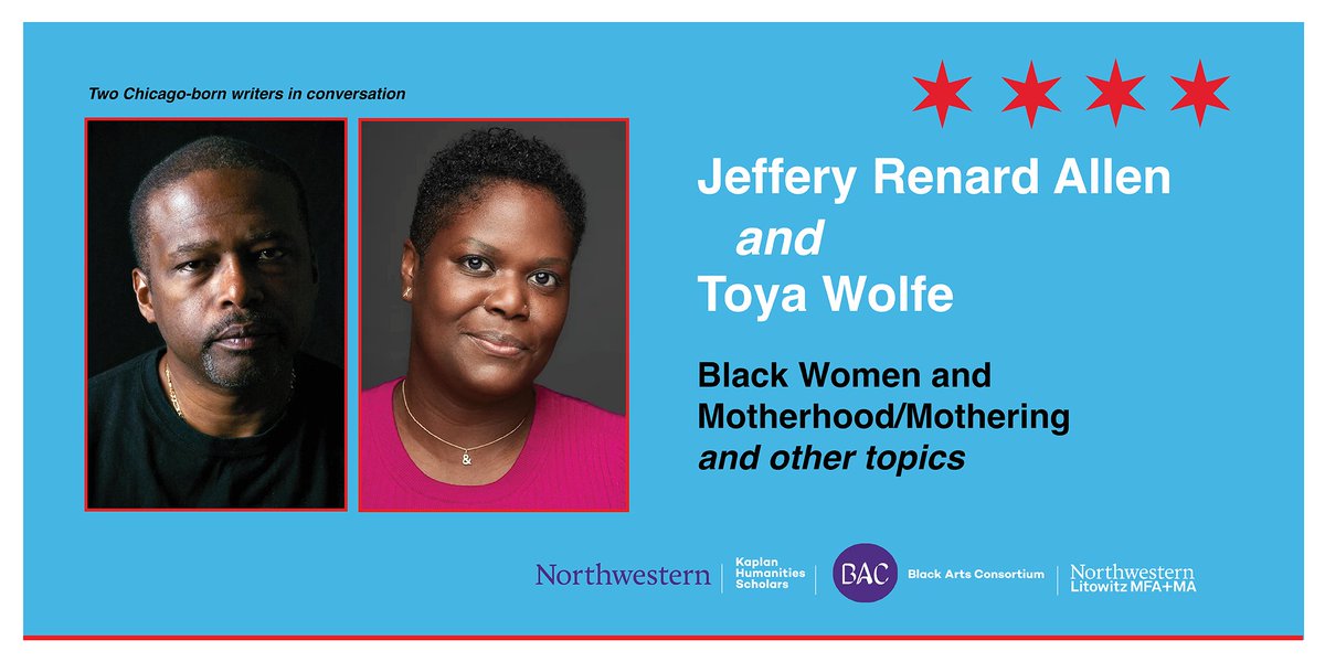 With @BacNorthwestern + @NorthwesternMFA, we can't wait to host Jeffery Renard Allen @JefferyRenard and Toya Wolfe @ToyaWolves TOMORROW 2/29 @KaplanHum! These two Chicago authors will read and discuss Black Women and Motherhood/Mothering. Join us! bit.ly/3UQAUqu