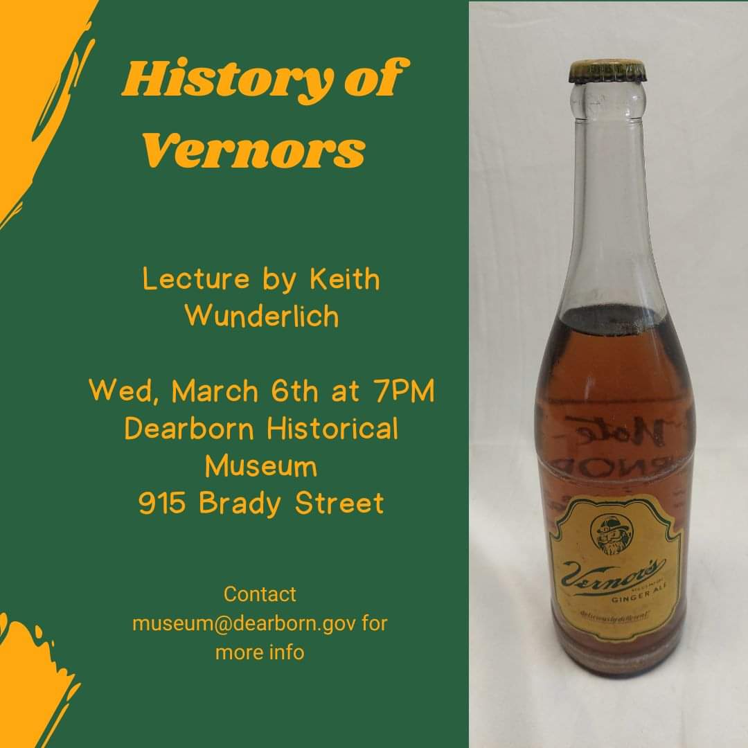 Dearborn Historical Museum on X: Join us Wednesday March 6th at 7PM for  lecture on the History of Vernors Ginger Ale by historian and collector  Keith Wunderlich.  While this lecture is