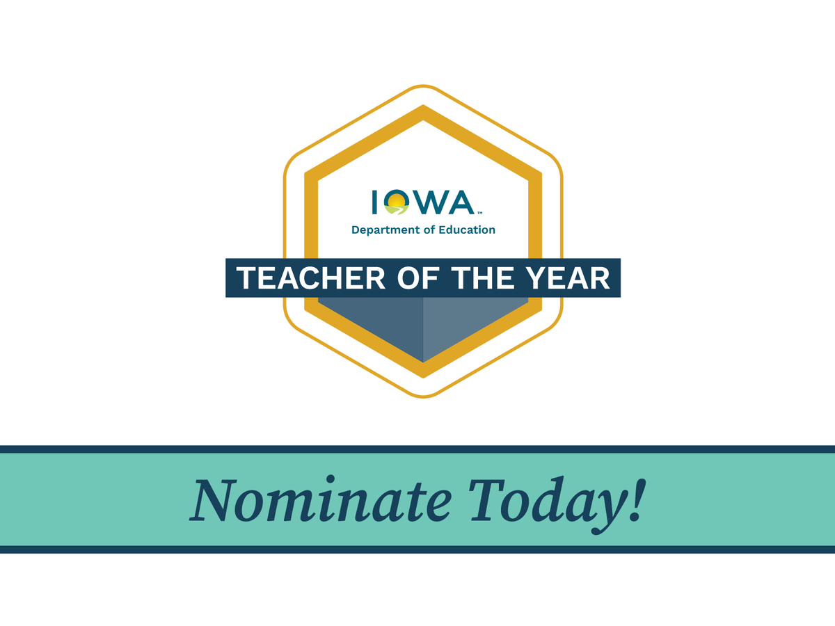 Who is Iowa’s next Teacher of the Year? The Iowa Department of Education is now accepting nominations for the 2025 Iowa Teacher of Year, and we want to hear from you! Anyone can submit a nomination for an outstanding K-12 teacher in Iowa for this prestigious honor. 

The Iowa