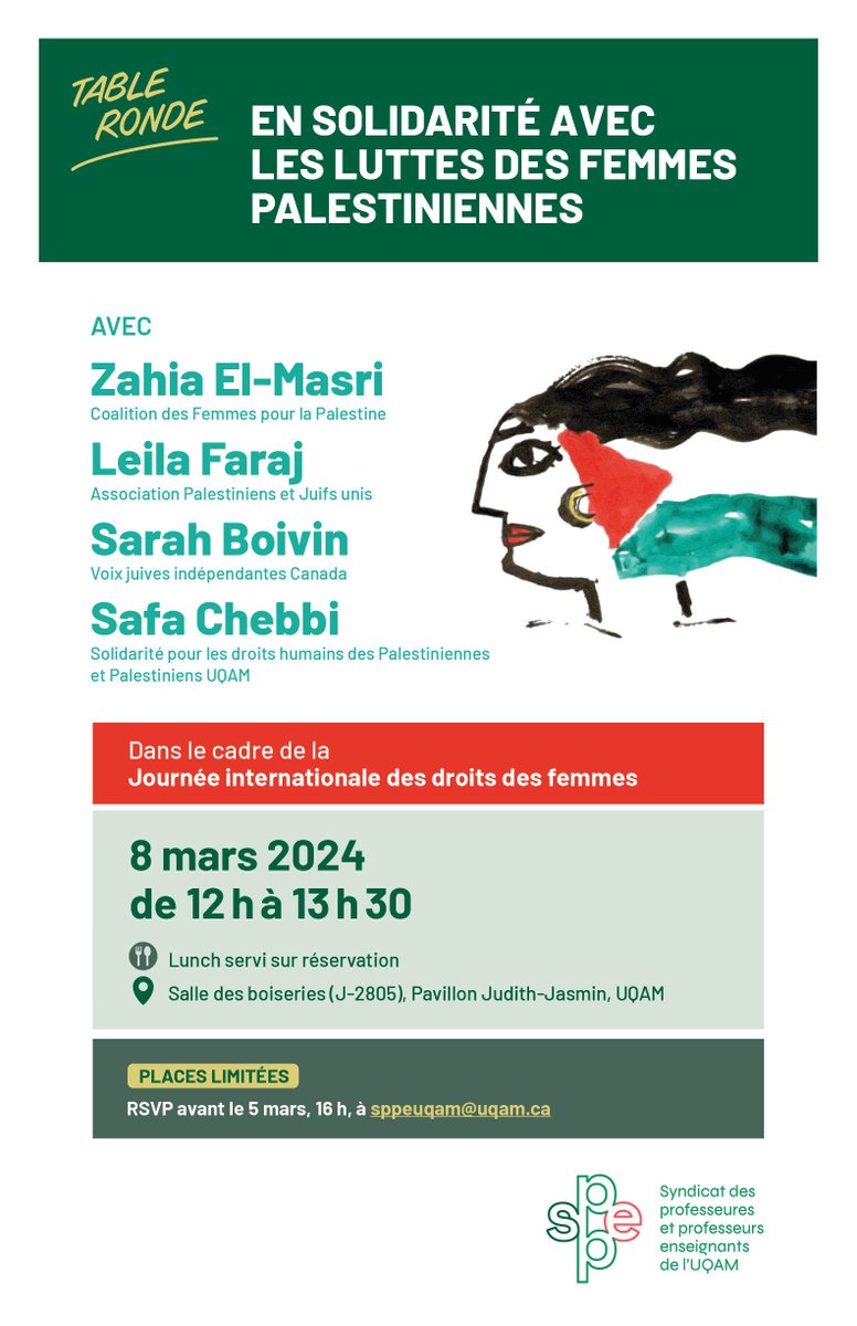 8 mars, dès 12 h, à la Salle des boiseries de l’UQAM le SPPEUQAM présente une table-ronde En solidarité avec les luttes des femmes Palestiniennes avec Zahia El-Masri, Leila Faraj, Sarah Boivin, Safa Chebbi. 
Lunch fourni. RSVP à sppeuqam@uqam.ca. Priorité aux membres du SPPEUQAM.