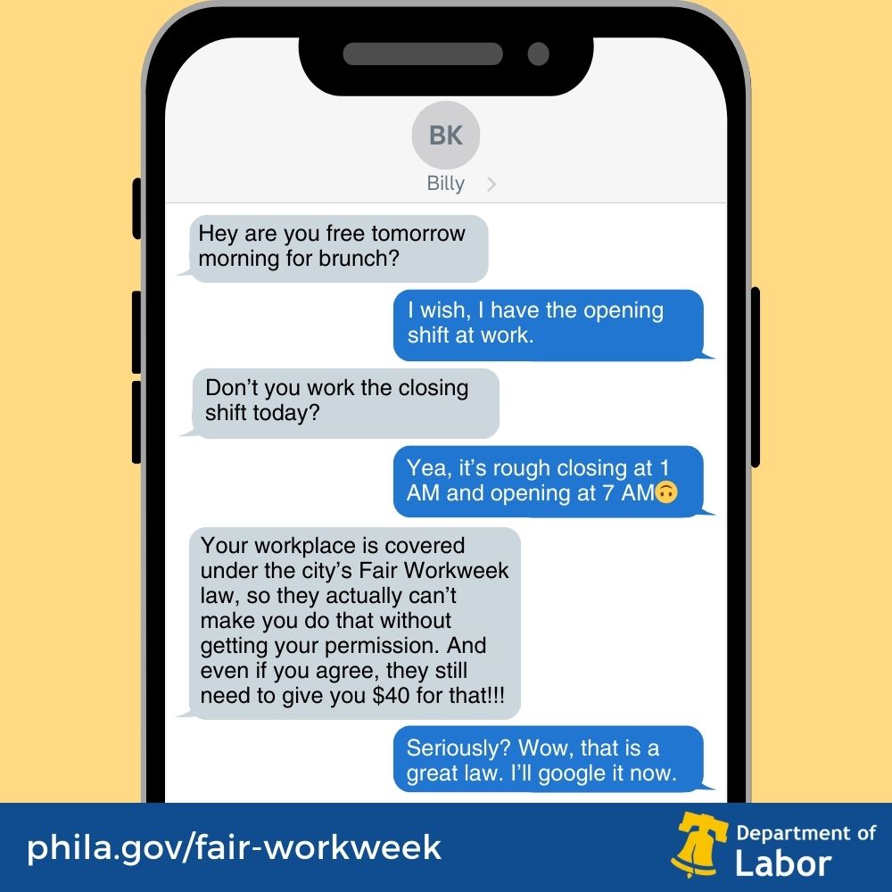 If your workplace is covered by Fair Workweek, you are guaranteed protections for a more stable schedule. Learn more at phila.gov/fair-workweek or call our Office today at (215) 686-0802!
