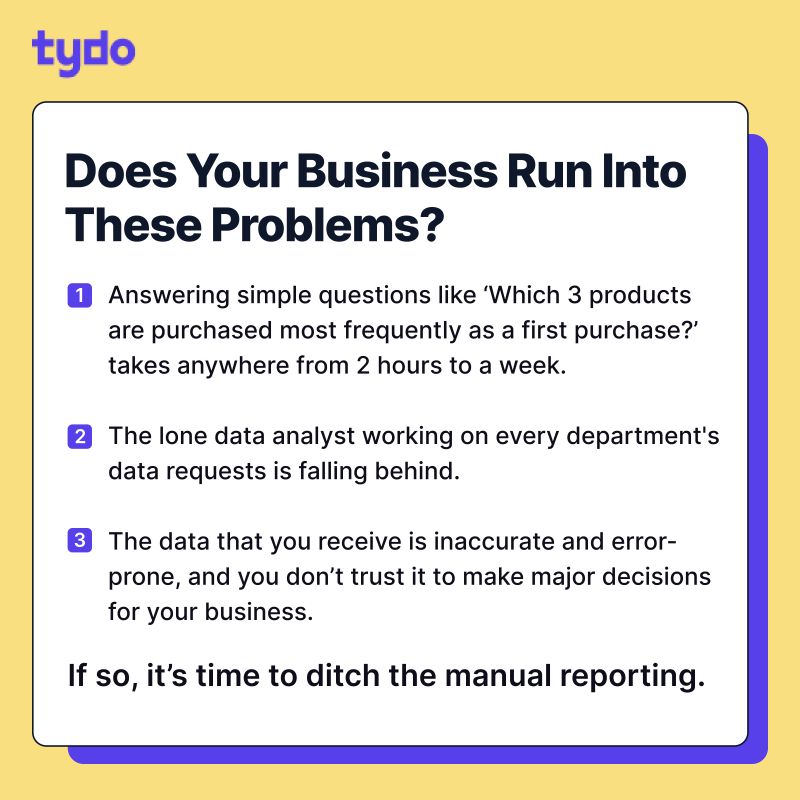 What’s the one thing standing between your business and fast reliable data at hand?

Manual reporting.

If your answer to any of the questions below is “yes”, it’s time to consider a reporting tool that does all the heavy lifting for you. DM's are open!