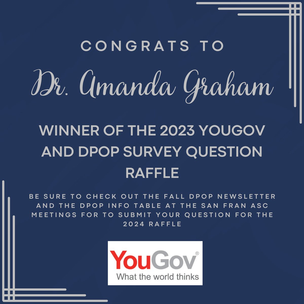 Congrats to the inaugural winner of the YouGov/DPOP survey question raffle, Dr. Amanda Graham (<a href="/agrahamphd/">Amanda Graham</a> )!  In Fall, we will announce the 2024 competition, so check you Fall DPOP newsletter and the DPOP info table at ASC in SF. A huge thanks to YouGov for their sponsorship!