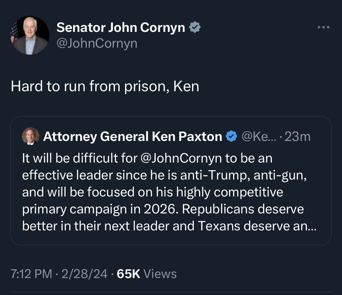 Cornyn’s response to indicted Texas AG Ken Paxton’s threat to run against him in 2026.