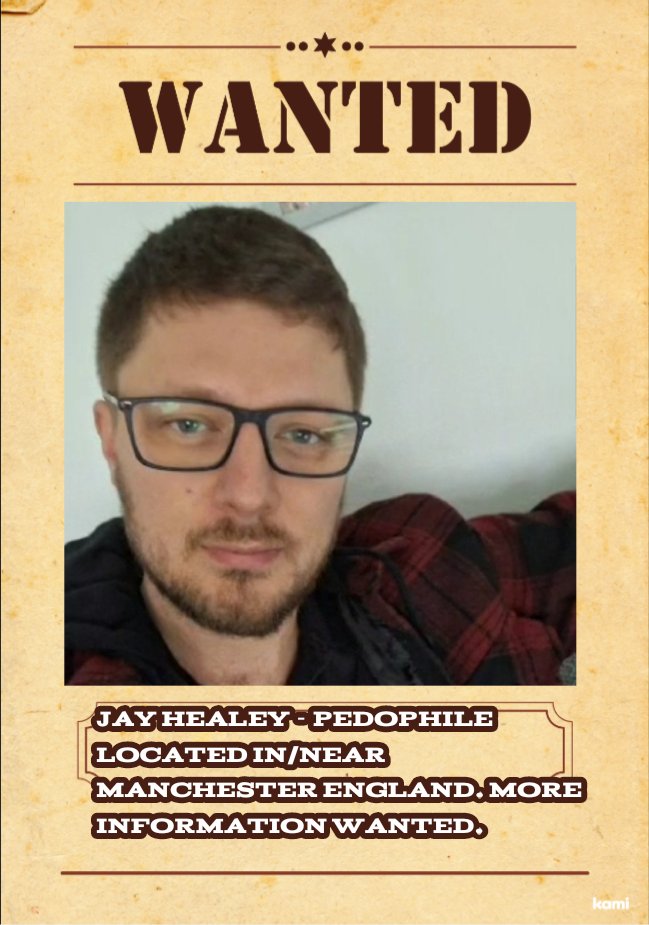 pvnkrockmalice's tweet photo. WANTED. JAY HEALEY.
SENDING EXPLICIT MESSAGES TO MINORS.
MORE INFORMATION WANTED. IF YOU HAVE ANYTHING THAT MAY AID IN HIS ARREST DO NOT HESITATE TO MESSAGE ME.
Currently in contact with the national crime agency
#pedoalert #pedobeware #England #unitedkingdom https://t.co/AJEgEh4wHL