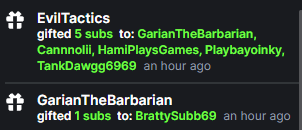 Thanks for the wonderful stream night. Thanks to <a href="/EVILTACTICS87/">EVILTACTICS</a> for the 5 gifted, thanks to <a href="/GarianBarbarian/">GarianTheBarbarian</a> for the gifted as well! We trying to be a good streamer, and working on it.