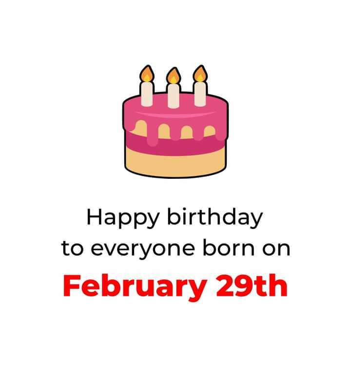 Happy birthday to everyone Born on February 29.

#29February #February29th #HappyBirthday