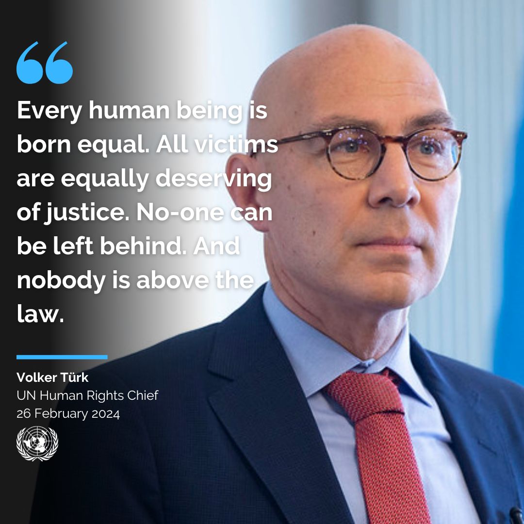 “Every human being is born equal. All victims are equally deserving of justice. No-one can be left behind. And nobody is above the law.” - @volker_turk, @unhumanrights Chief