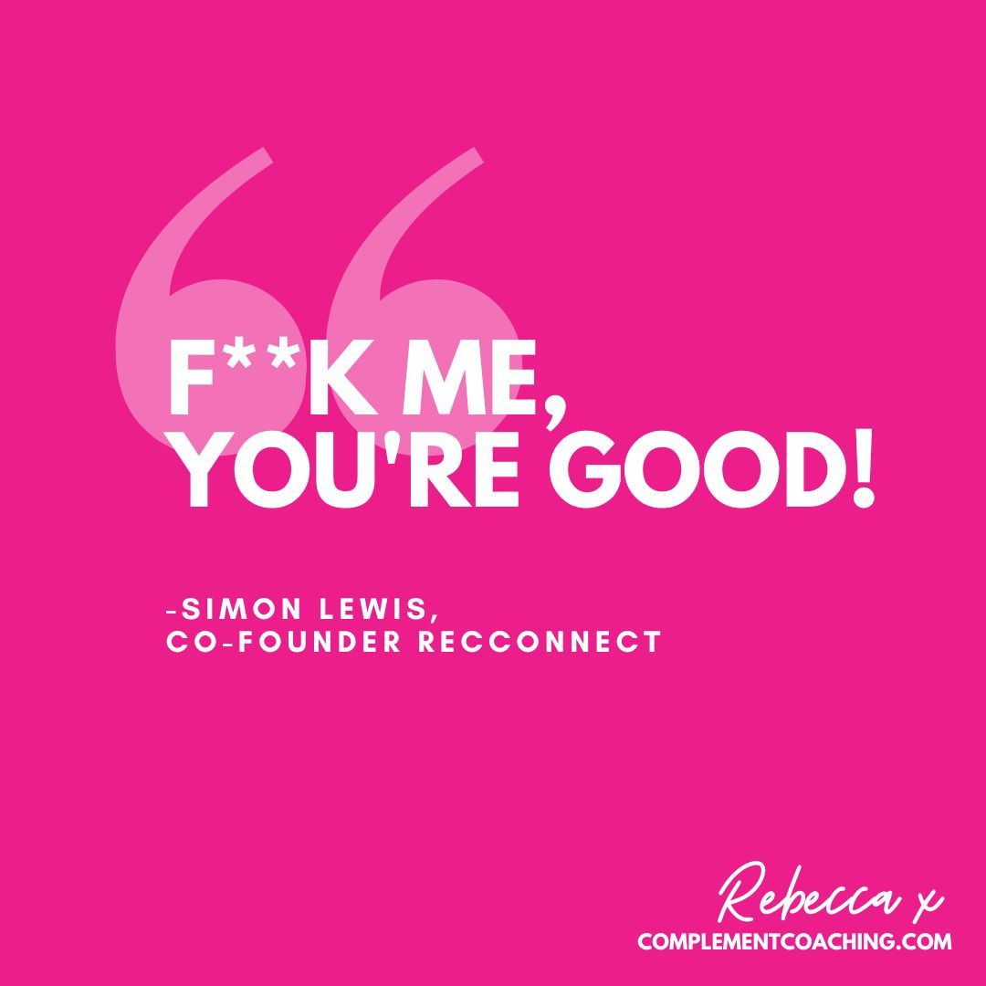 "F**k me, you're good!" - Simon Lewis, Co-Founder RecConnect 

#coaching
#leadership 
#mindset 
#business 
#leadershipcoaching
