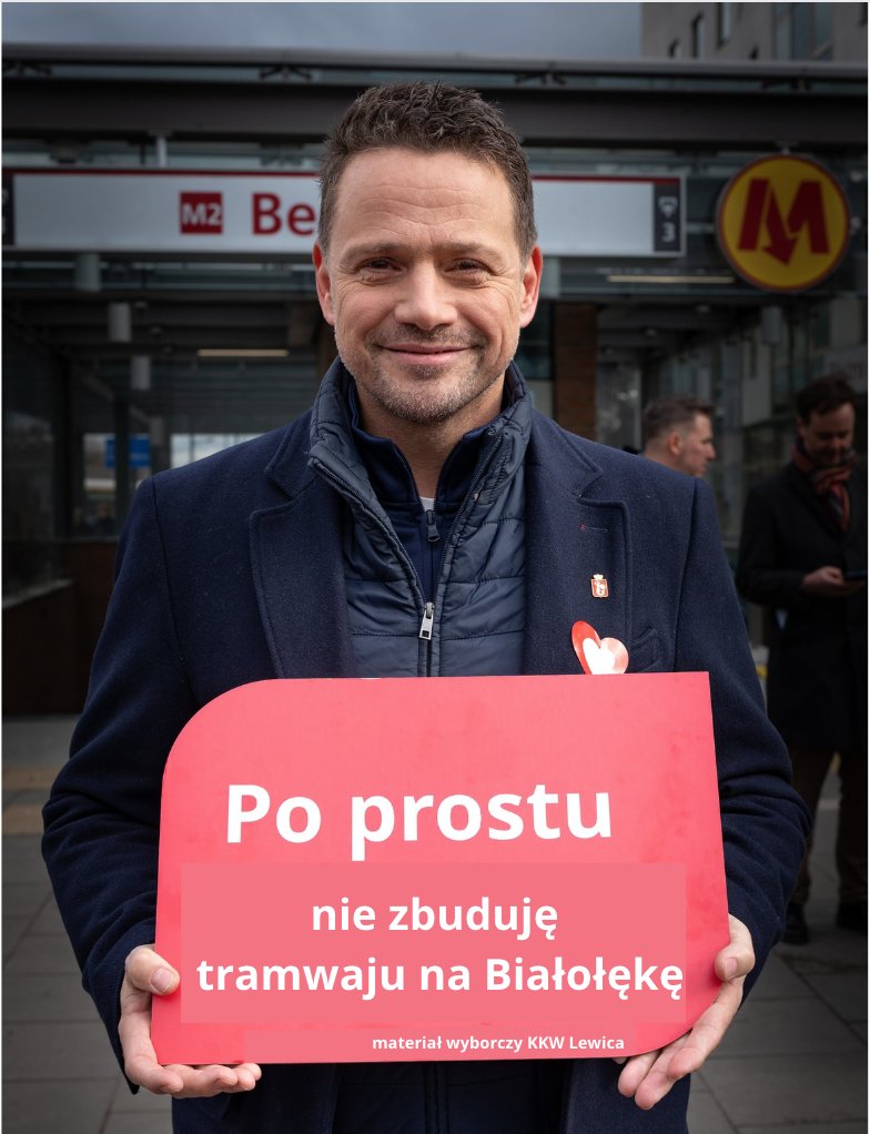 Rafał Trzaskowski w 2018: Wybudujemy tramwaj na Zieloną Białołękę.

Styczeń 2024: Miasto rezygnuje z ubiegania się o finansowanie tej inwestycji z UE.

Rafał Trzaskowski dzisiaj: Tramwaj na Białołękę będzie priorytetem.

Rzeczywistość:Po 5 latach obietnic nie ma nawet projektu...