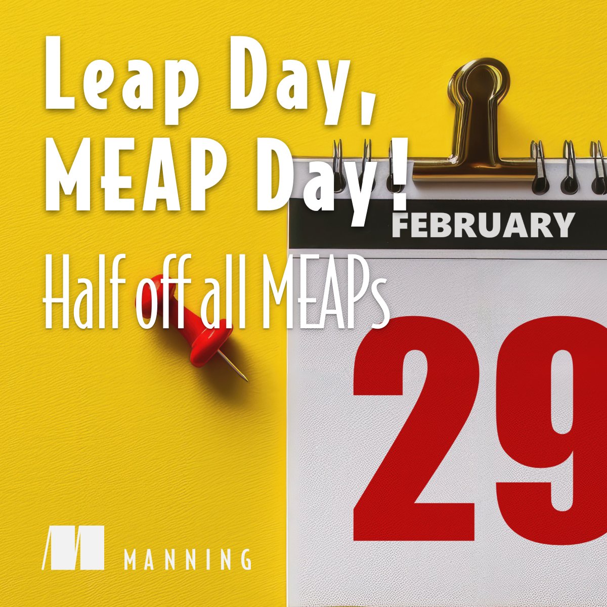 🌟 Leap Day, MEAP Day! 🌟
https://t.co/Rj4i1rrTDc

TODAY ONLY - Save 50% on all MEAPs!

February 29 only comes around every four years, so here’s something special to mark the occasion. All 109 MEAPs are half off today only!

#ManningBooks #LearnwithManning 