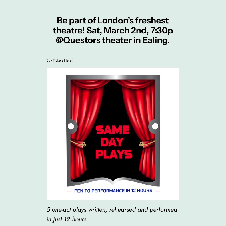 Hello everyone! Just a little excited...well, excited and scared.

Pen to performance in 12 hours!!! This Saturday.

Same Day Plays are coming. I'm one of the actors. It's gonna be epic, and tickets are only a tenner. I would love to see you there.

samedayplays.com