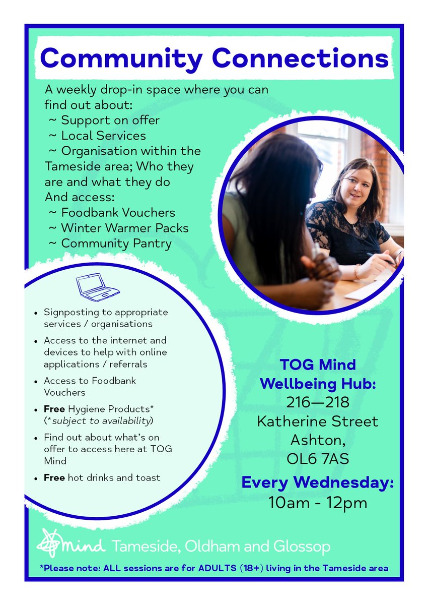 Available to Tameside Adults (18+), our Wellbeing Hub’s Community Connections sessions run every Wednesday 10am – 12pm. 

If you are 18 years or over and living in Tameside, call into to one of our drop in sessions every Wednesday 10am – 12pm at our Wellbeing Hub.