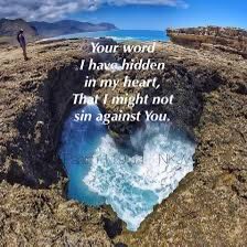 “I have stored up your word in my heart, that I might not sin against you.“ - Psalm 119:11 ESV