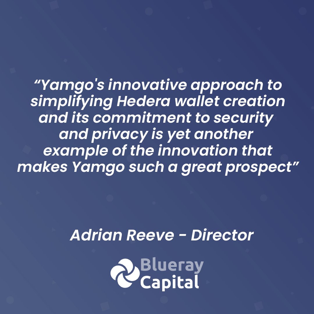 "Yamgo's innovative approach to simplifying Hedera wallet creation and its commitment to security and privacy is yet another example of the innovation that makes Yamgo such a great prospect." - Adrian Reeve, Director of technology investment firm Blueray Capital,
