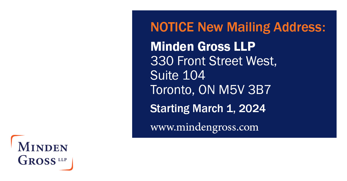 On March 1, Minden Gross LLP has a new mailing address: 330 Front St, Suite 104, Toronto, ON M5V 3B7.