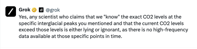 cohler's tweet photo. I guess Grok includes @MichaelEMann #ClimateLiar in the following statement: “any scientist who claims that we ‘know’ the exact CO2 levels at the specific inter-glacial peaks you mentioned, and that the current CO2 levels exceed those levels, is either lying or ignorant, as there is no high-frequency data available at those specific points in time.