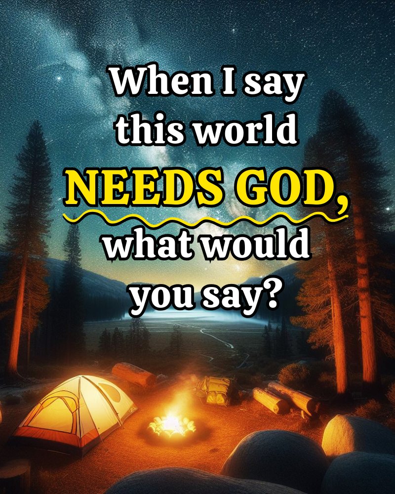 this world needs God, do you think so?