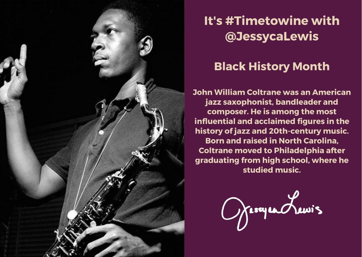 It's #timetowine with @JessycaLewis  John Coltrane (1926–1967) was an American jazz saxophonist, bandleader, & composer. His influence on jazz & 20th-century music is immense. Born in North Carolina, Coltrane later moved to Philadelphia after high school, where he studied music.