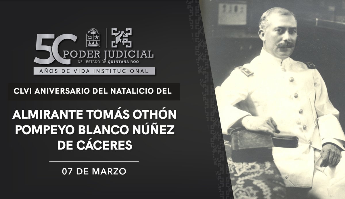 07 DE MARZO | CLVIII (158) ANIVERSARIO DEL NATALICIO DEL ALMIRANTE TÓMAS OTHÓN POMPEYO BLANCO NÚÑEZ DE CÁCERES.