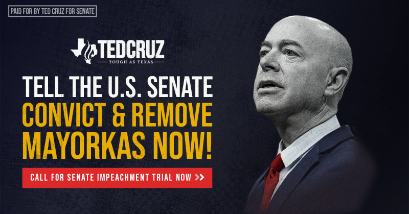 tedcruz's tweet photo. Add Your Name. Tell The Senate: Convict &amp; Remove Mayorkas NOW!

Help force action on this. We need to hold Mayorkas accountable with a Senate Trial