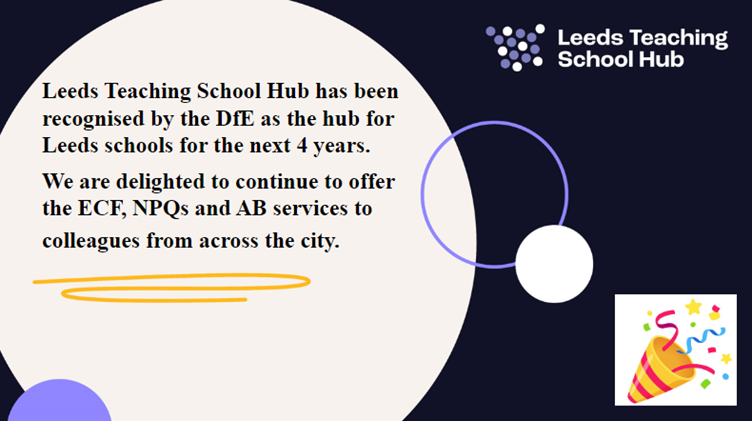 Leeds Teaching School Hub has been redesignated as the Teaching School Hub for Leeds! Thank you to everyone that we have worked with over the last 2 and a half years. We look forward to continuing and building our partnerships.