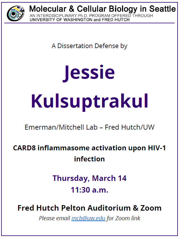 Seattle MCB Program (@mcbseattle) on Twitter photo Join us for Jessie Kulsuptrakul’s (<a href="/JKulsuptrakul/">Jessie Kulsuptrakul</a>) dissertation defense!
Title: CARD8 inflammasome activation upon HIV-1 infection
Lab: Emerman (FH)/Mitchell (UW) Lab
When: Thursday, March 14, 11:30am PDT
Where: FH Pelton Auditorium & Zoom (email mcb@uw.edu for link) Join us for Jessie Kulsuptrakul’s (<a href="/JKulsuptrakul/">Jessie Kulsuptrakul</a>) dissertation defense!
Title: CARD8 inflammasome activation upon HIV-1 infection
Lab: Emerman (FH)/Mitchell (UW) Lab
When: Thursday, March 14, 11:30am PDT
Where: FH Pelton Auditorium & Zoom (email mcb@uw.edu for link)