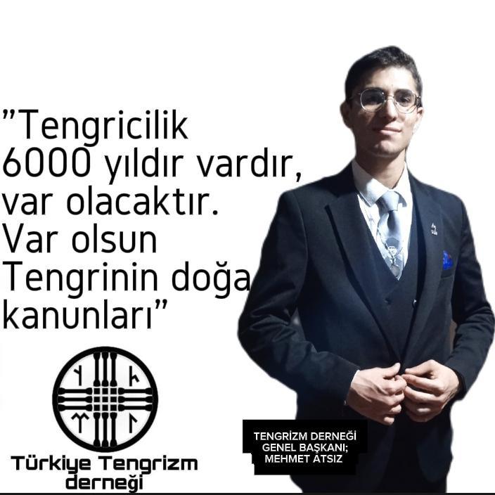 "Tengricilik, 6000 yıldır vardır ve var olacaktır. Var olsun Tengri'nin doğa kanunları."

- Türkiye Tengrizm Derneği Genel Başkanı Sayın Mehmet Atsız