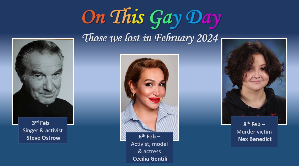 #OnThisGayDay remembers those we lost in February 2024
3rd – #SteveOstrow – US Singer / Activist
6th – #CeciliaGentili – Argentina/US Activist / Model / Actress
8th – #NexBenedict – US Murder Victim
#LGBTHistory #QueerHistory #LGBTHistoryMonth #LGBTQIA+ #LGBTQ #LGBT #RestWell